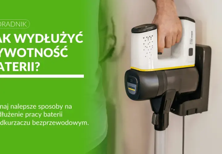 Jak ładować odkurzacz bezprzewodowy? Wydłuż życie baterii!