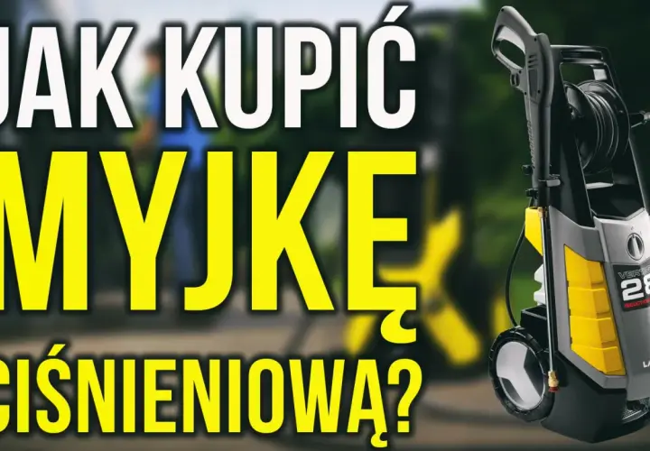 Jaką myjkę ciśnieniową kupić? Wybierz idealną dla siebie!