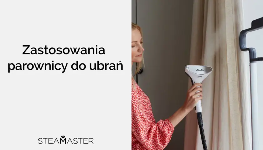 Parownica do ubrań: na co zwrócić uwagę? Poradnik eksperta