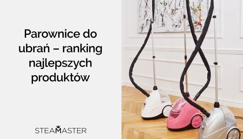 Jaka parownica do ubrań najlepsza? Ranking 2026 i poradnik