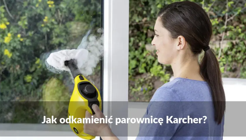 Jak odkamienić parownicę Karcher i przedłużyć jej żywotność?