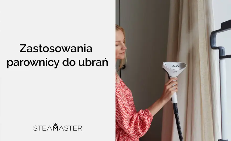 Parownica do ubrań: na co zwrócić uwagę? Poradnik eksperta