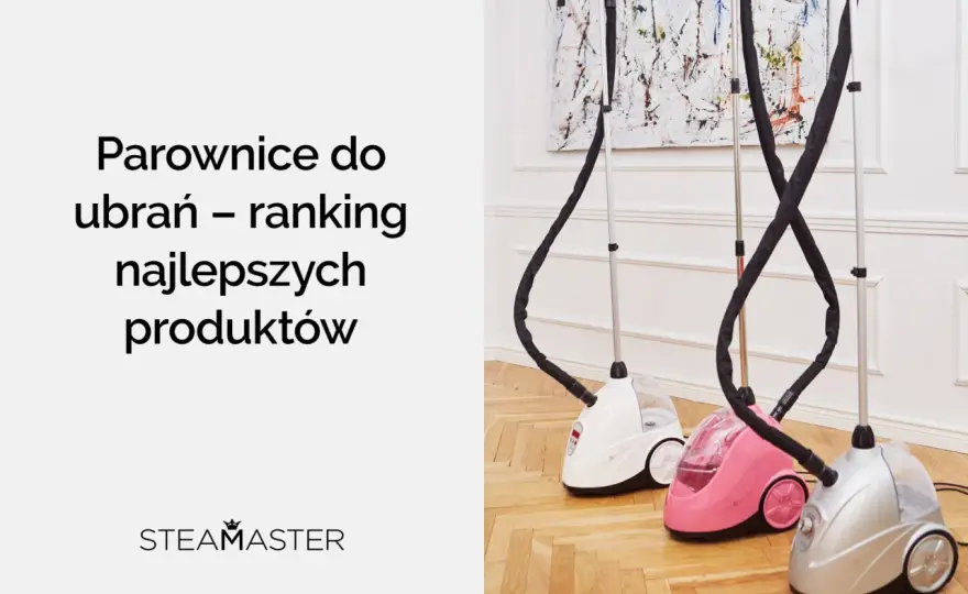 Jaka parownica do ubrań najlepsza? Ranking 2026 i poradnik
